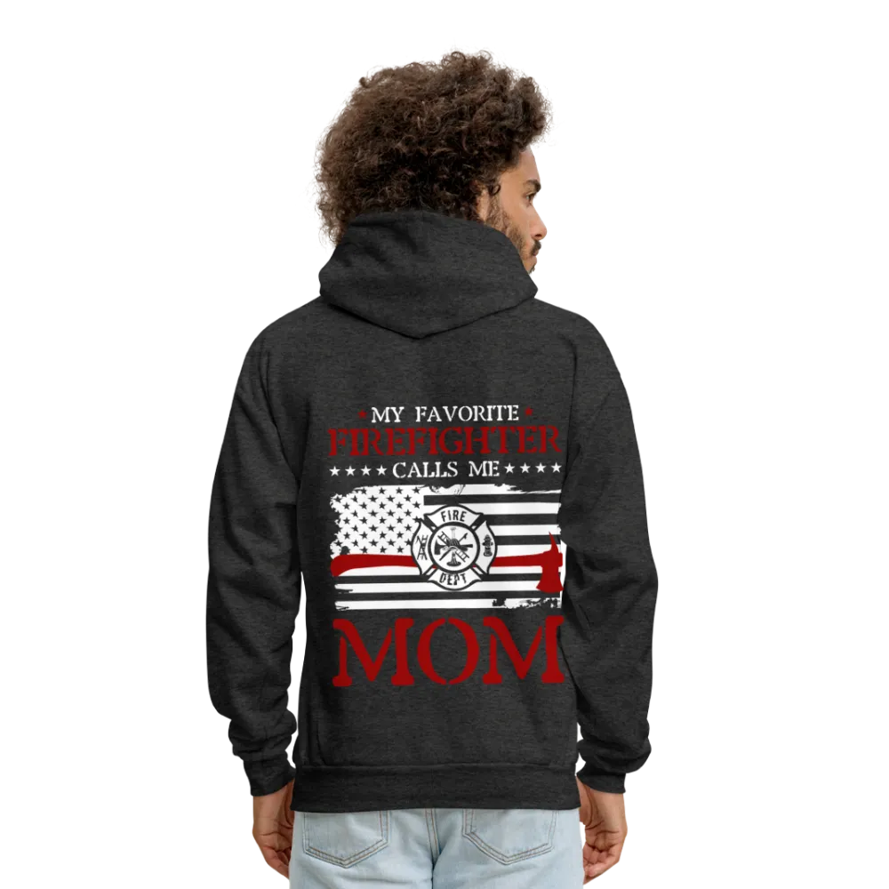 My Favorite Firefighter Calls Me Mom Men’s Hoodie (CK3702)Hanes