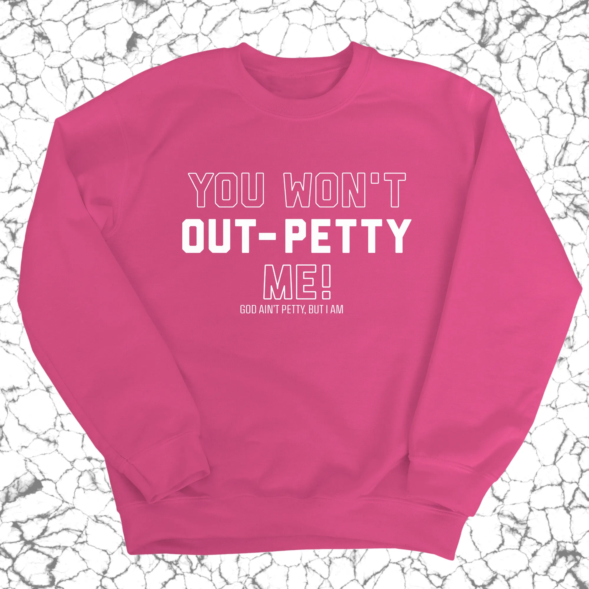 You won't Out-Petty Me Unisex Sweatshirt