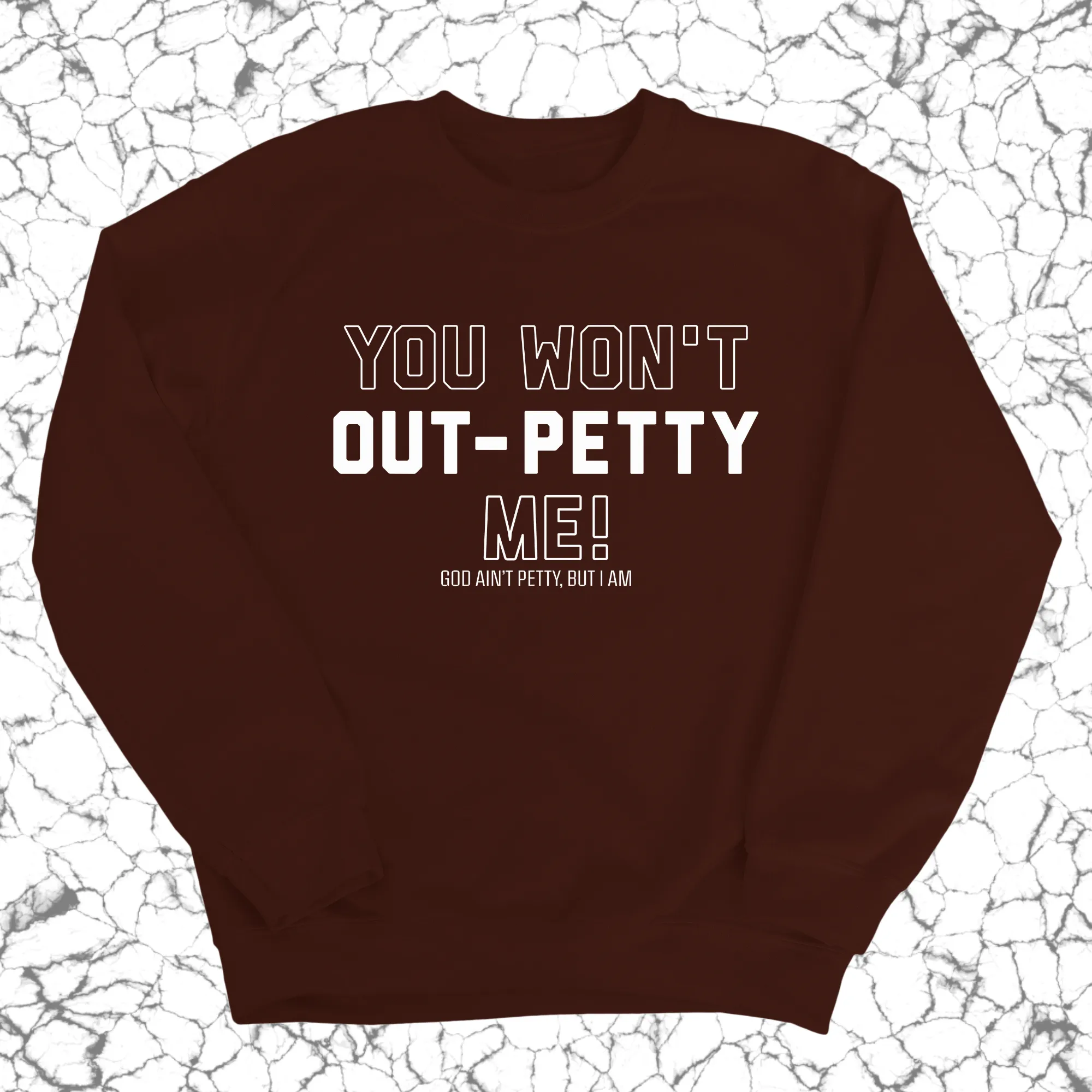 You won't Out-Petty Me Unisex Sweatshirt