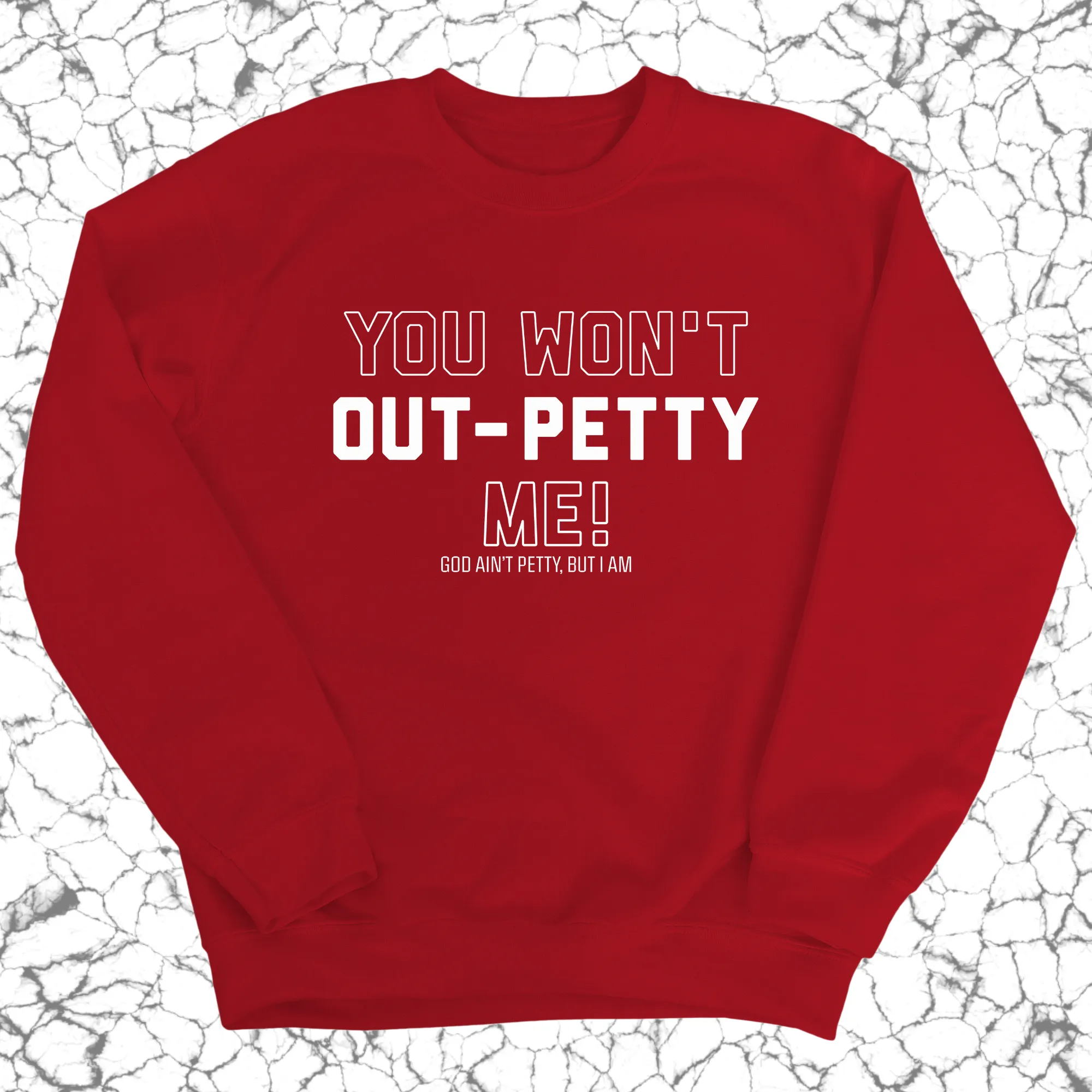 You won't Out-Petty Me Unisex Sweatshirt