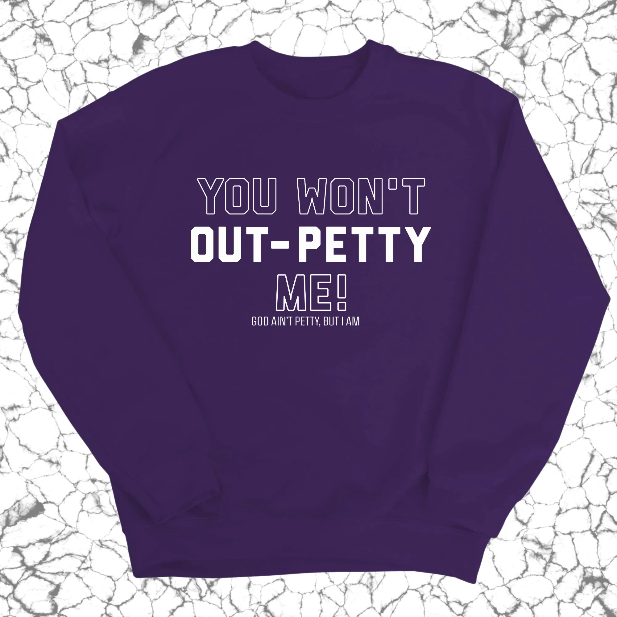 You won't Out-Petty Me Unisex Sweatshirt