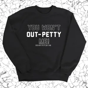 You won't Out-Petty Me Unisex Sweatshirt