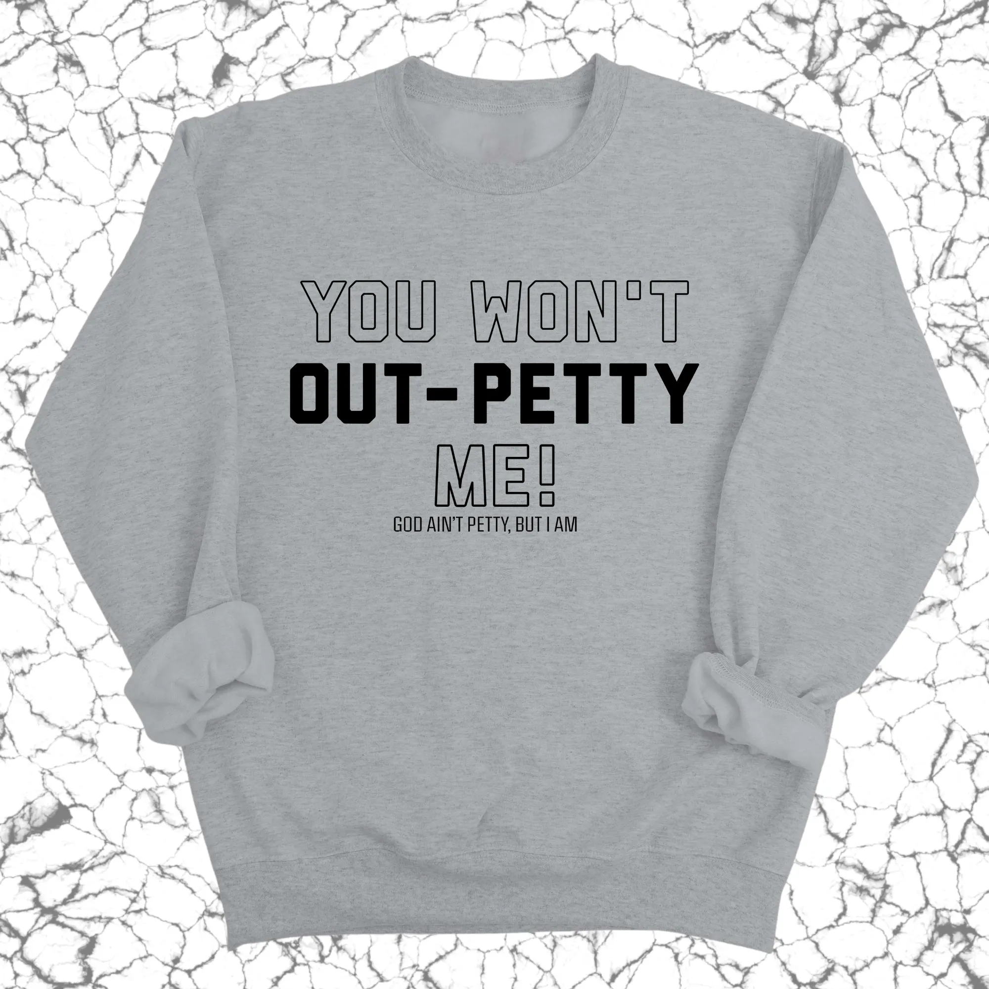 You won't Out-Petty Me Unisex Sweatshirt