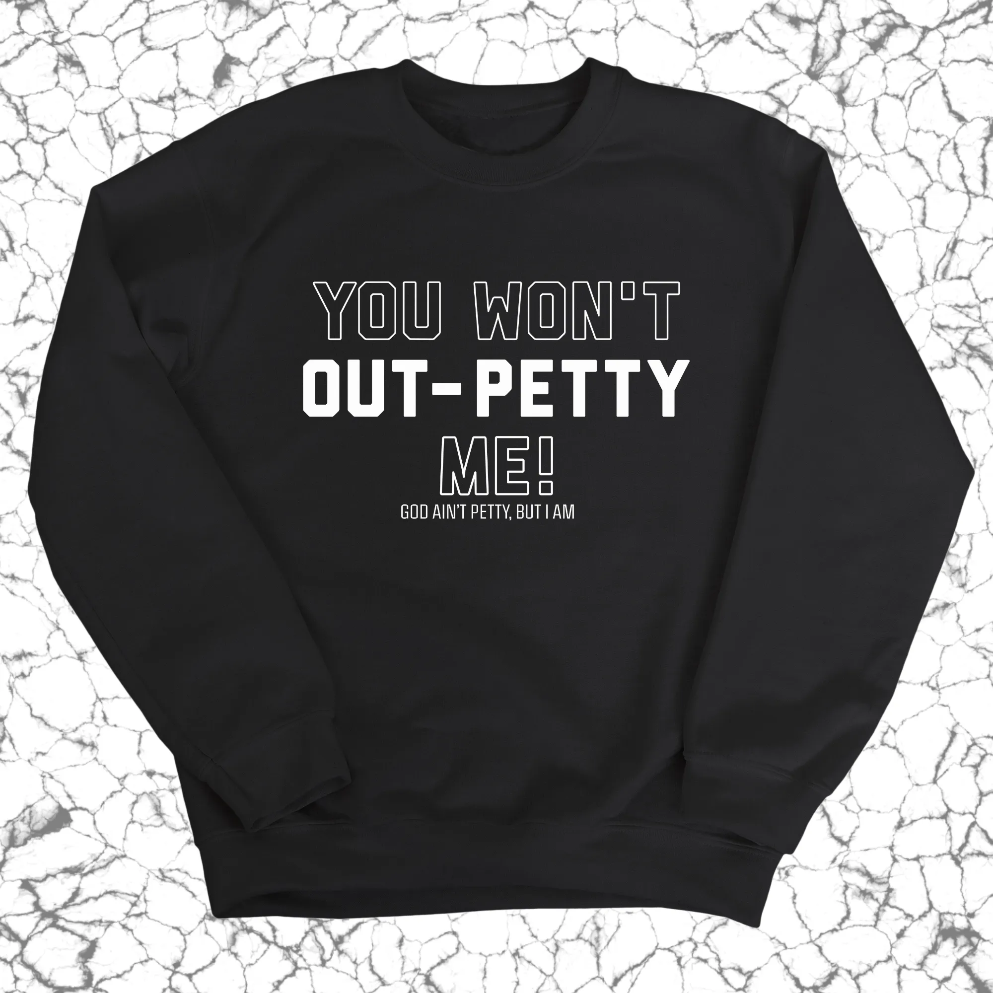 You won't Out-Petty Me Unisex Sweatshirt
